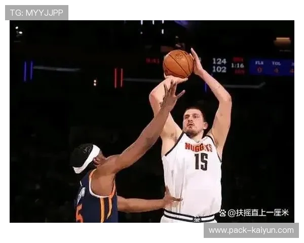 掘金尼克斯背靠背对决，约基奇唐斯内线较量定走势